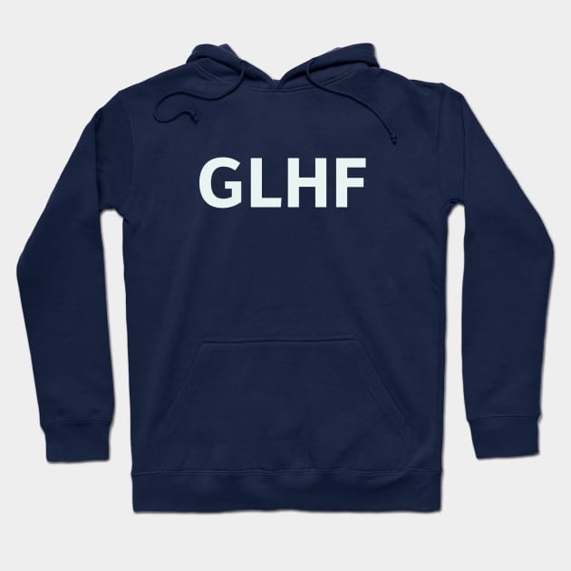 GLHF Hoodie by SillyQuotes